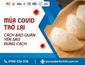 Mùa Covid trở lại – Cách bảo quản yến sào đúng cách